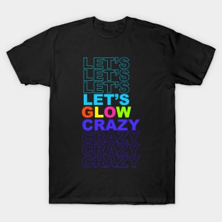 Let'S Glow Crazy In Bright Colors Dance 80'S And 90'S T-Shirt